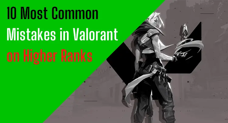 Los 10 errores más comunes de Valorant en rangos superiores