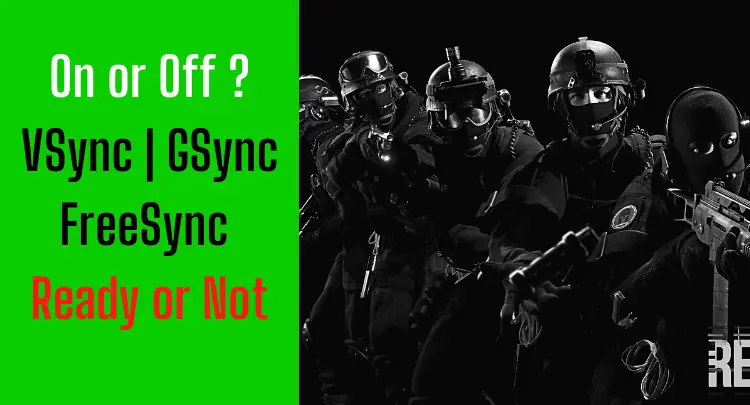 on-or-off-vsync-gsync-freesync-in-ready-or-not