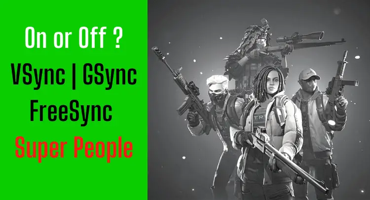 on-or-off-vsync-gsync-freesync-in-super-people