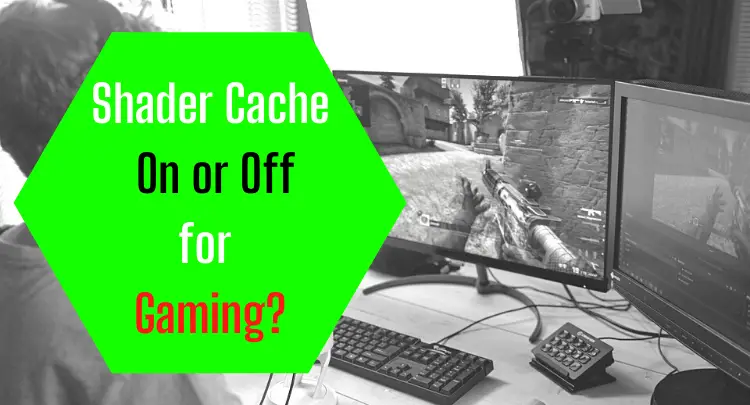 Shader Cache On or Off for Gaming
