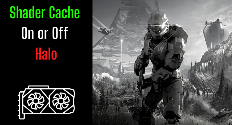 Shader Cache On ou Off pour Halo