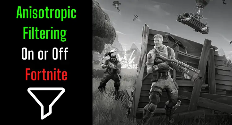 Anisotropic Filtering On or Off in Fortnite