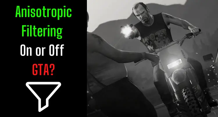 Anisotropic Filtering On or Off in GTA