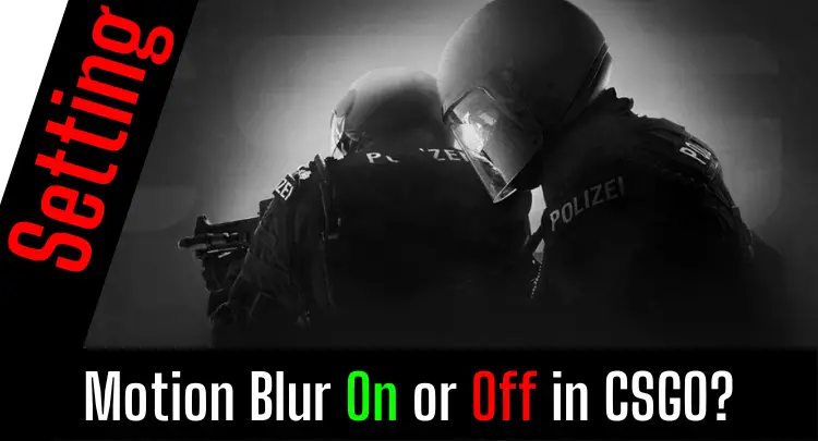 Motion Blur On or Off in CSGO