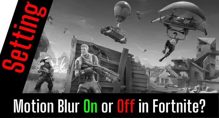 Motion Blur On or Off in Fortnite