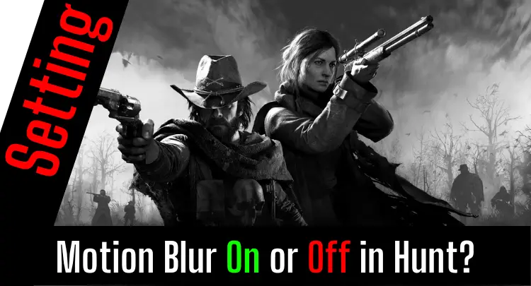 Motion Blur On or Off in Hunt
