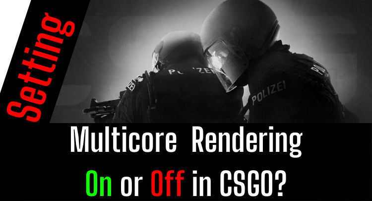 Multicore Rendering On or Off in CSGO
