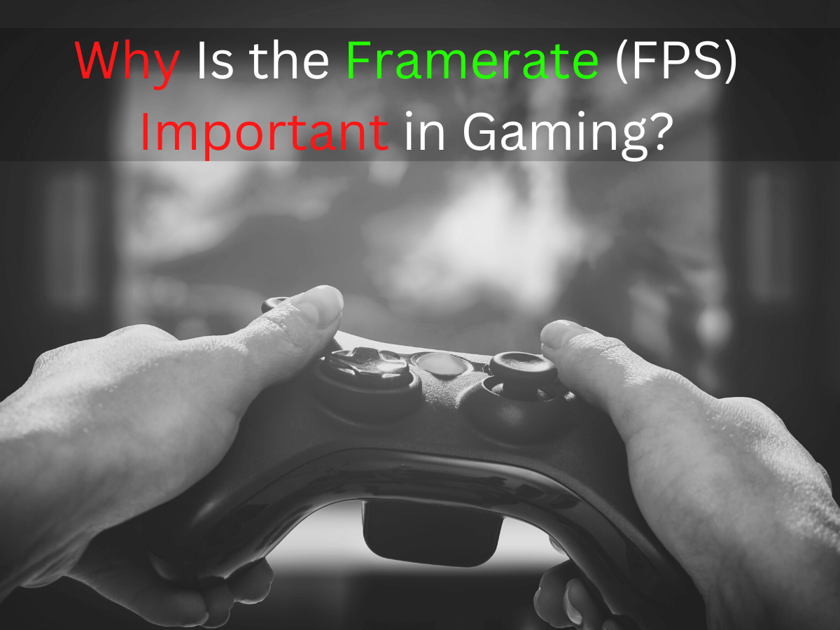 Why Is the Framerate (FPS) Important in Gaming