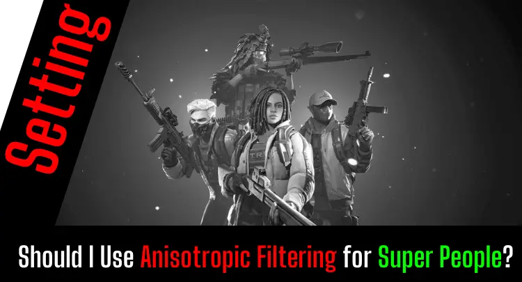 Should I Use Anisotropic Filtering for Super People